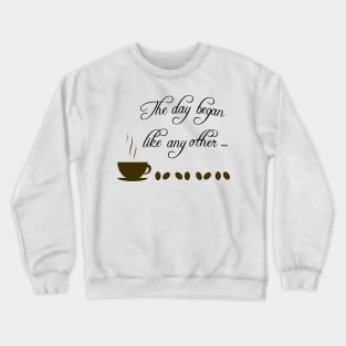 Day Begins with Coffee Crewneck Sweatshirt